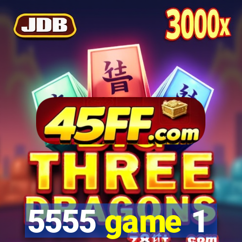 5555 game 1